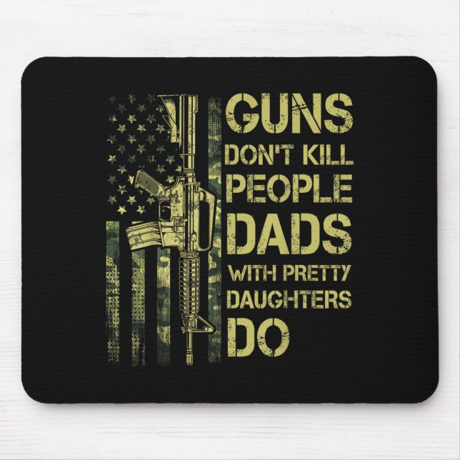 Guns Don't Kill People Dads With Pretty Daughters  Mousepad (Vorne)