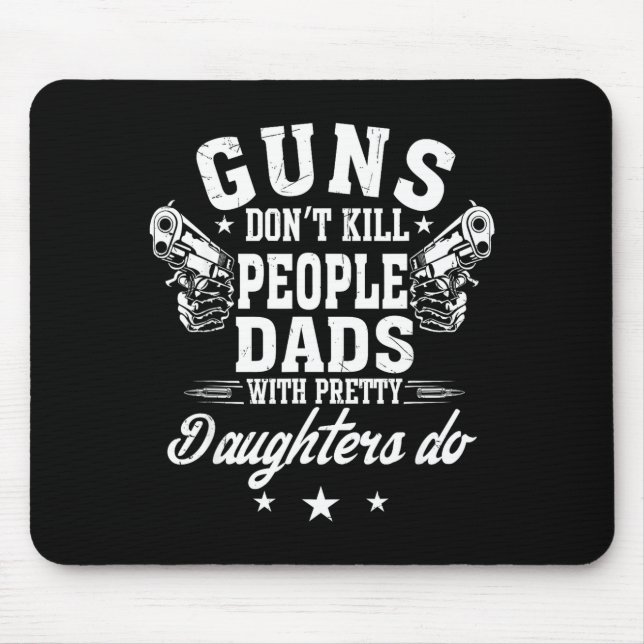 Guns Don't Kill People Dads With Pretty Daughters  Mousepad (Vorne)