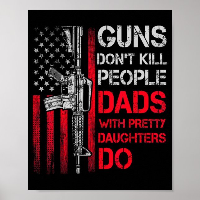 Guns Don't Kill People Dads With Pretty Daughters  Poster (Vorne)