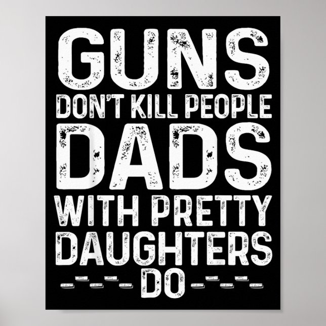 Guns Don't Kill People Dads With Pretty Daughters  Poster (Vorne)