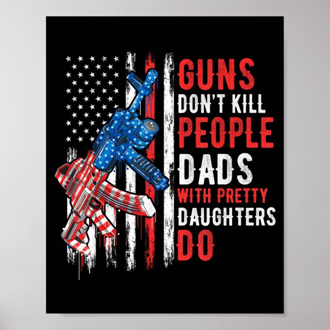 Guns Don't Kill People Dads With Pretty Daughters  Poster (Vorne)