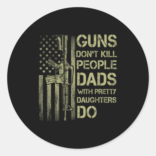 Guns Don't Kill People Dads With Pretty Daughters  Runder Aufkleber (Vorderseite)