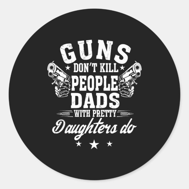 Guns Don't Kill People Dads With Pretty Daughters  Runder Aufkleber (Vorderseite)
