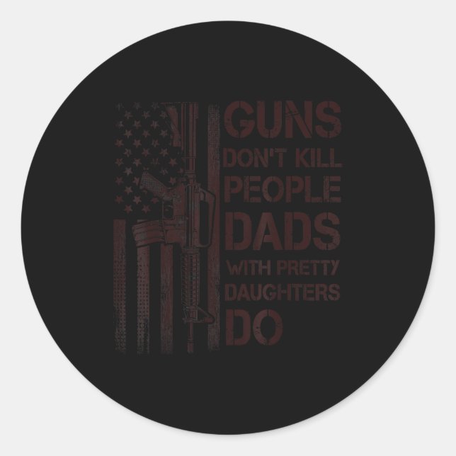 Guns Don't Kill People Dads With Pretty Daughters  Runder Aufkleber (Vorderseite)