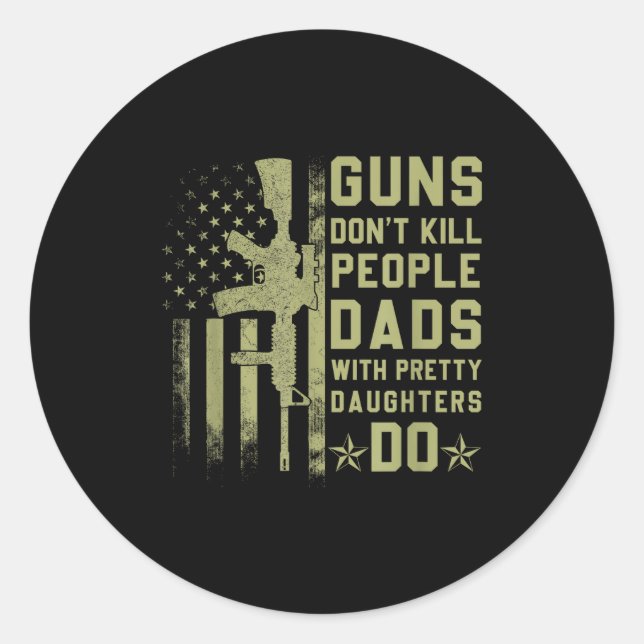 Guns Don't Kill People Dads With Pretty Daughters  Runder Aufkleber (Vorderseite)