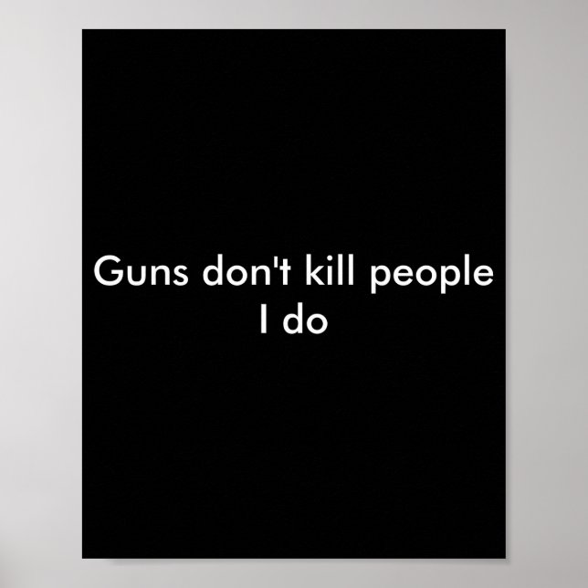Guns Dont Kill People I Do  Poster (Vorne)