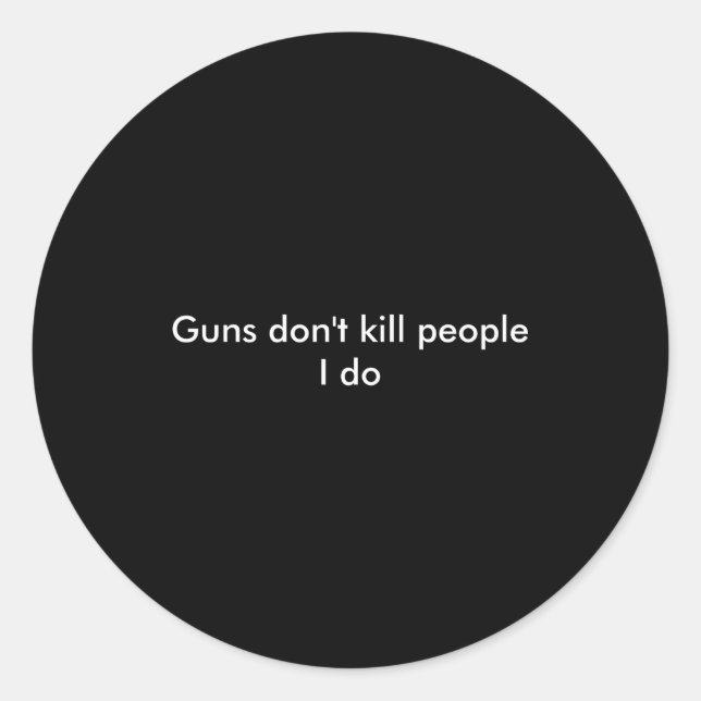 Guns Dont Kill People I Do  Runder Aufkleber (Vorderseite)