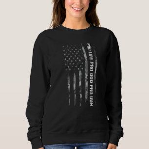 Guns Pro Life Pro God Pro Gun American Flag Sweatshirt