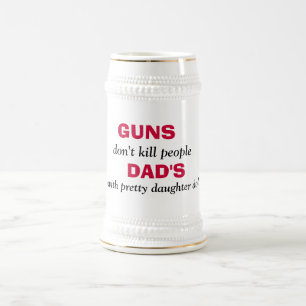 GUNS , töte nicht Leute, VATERS, mit hübschen da.. Bierglas