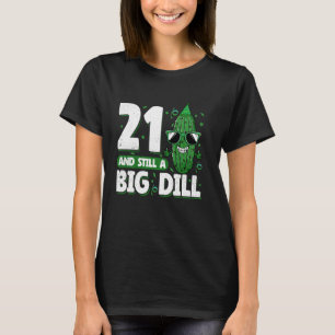 Gurke 21 und immer noch ein Big Dill Pickle 21. Ge T-Shirt