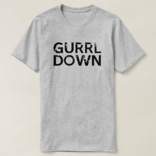 GURRL HERUNTERGEHEN T-Shirt
