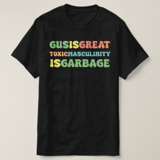 gus ist große toxische Männlichkeit giftig T-Shirt