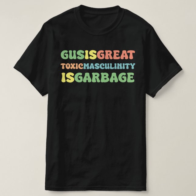 gus ist große toxische Männlichkeit giftig T-Shirt (Design vorne)