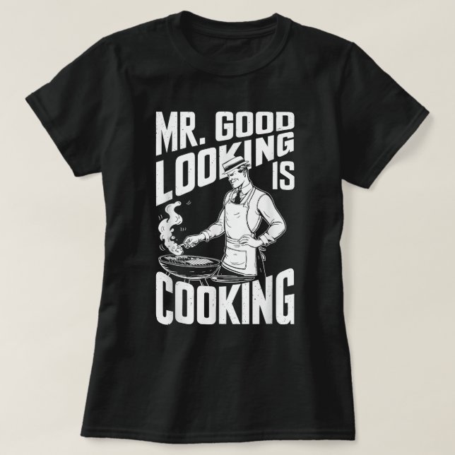Gut aussehen ist das Kochen von Koch der GRILLEN T-Shirt (Design vorne)