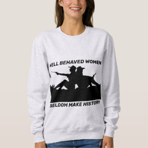GUT BEHAVED FRAUEN SELDOM MACHEN GESCHICHTE T - SH SWEATSHIRT