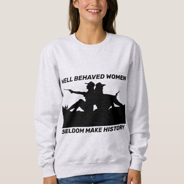 GUT BEHAVED FRAUEN SELDOM MACHEN GESCHICHTE T - SH SWEATSHIRT (Vorderseite)