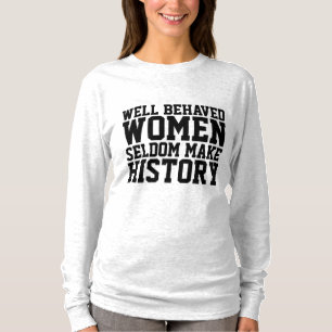 GUT BEHAVED FRAUEN SELDOM MACHEN GESCHICHTE T - SH T-Shirt