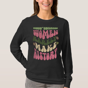 Gut Benehmt Frauen selten machen Geschichte Femini T-Shirt