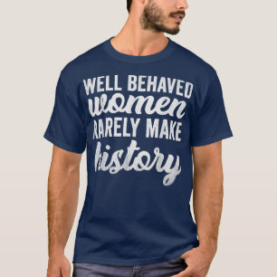 Gut benehmte Frauen machen selten einen Feminismus T-Shirt