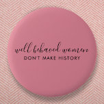 Gut benommen Frauen machen Geschichte nicht rosa<br><div class="desc">Einfaches,  stilvolles "Well Behaved Women Don't Make History" inspirierendes Zitat-Design mit moderner Schrift-Typografie in minimalistischem Design,  inspiriert durch die Ermächtigung der Frau auf einem niedlichen hübschen,  duskischen,  rötlich-rosa Hintergrund. Der Text kann leicht angepasst werden,  um Ihren eigenen Namen oder einen eigenen Slogan für das perfekte Erziehungsgeschenk hinzuzufügen! #feminism #girlpower</div>