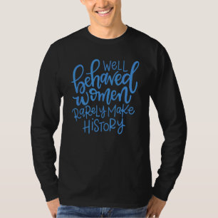 Gut benommen Frauen machen selten Geschichte 5 T-Shirt