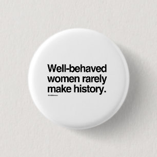 Gut benommene Frauen machen selten Geschichte Button