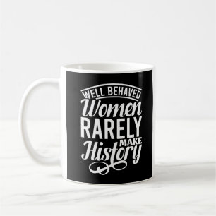 Gut Benommene Frauen machen selten Geschichte Kaffeetasse