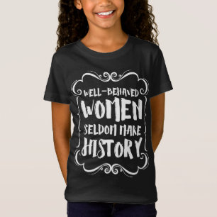 Gut Benommene Frauen machen selten Geschichte T-Shirt