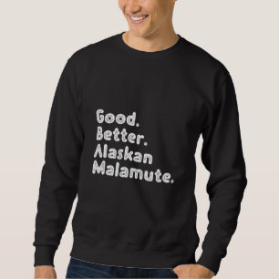 Gut besser Alaskan Malamute Sweatshirt