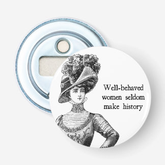 Gut betreute Frauen machen selten Geschichte Flaschenöffner