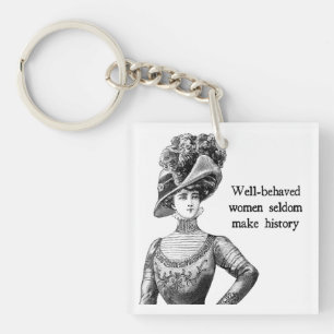 Gut betreute Frauen machen selten Geschichte Schlüsselanhänger