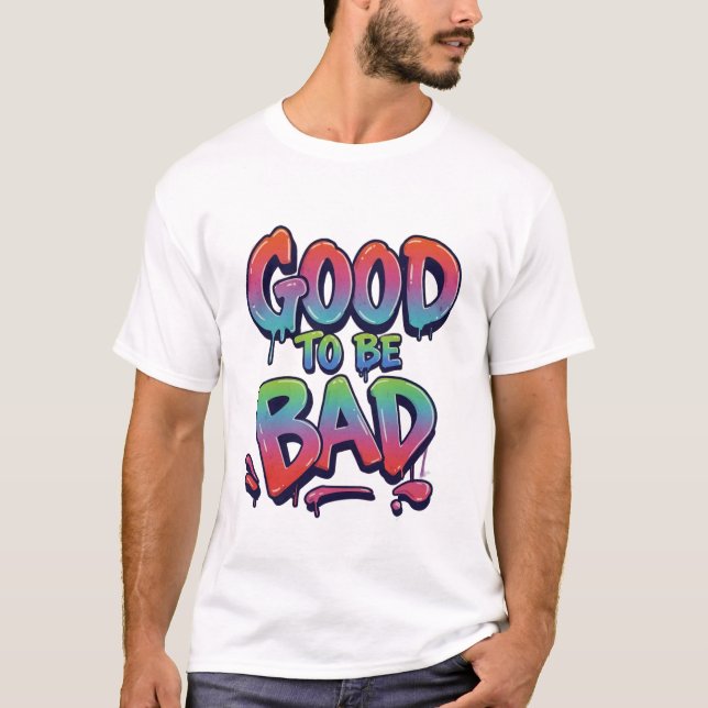 GUT DARAUS SEIN, SCHLECHT ZU SEIN T-Shirt (Vorderseite)