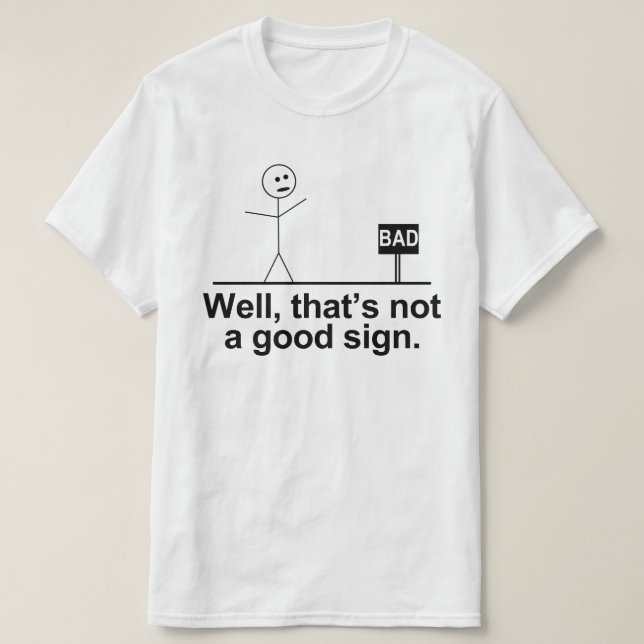 gut, das ist kein gutes Zeichen T-Shirt (Design vorne)
