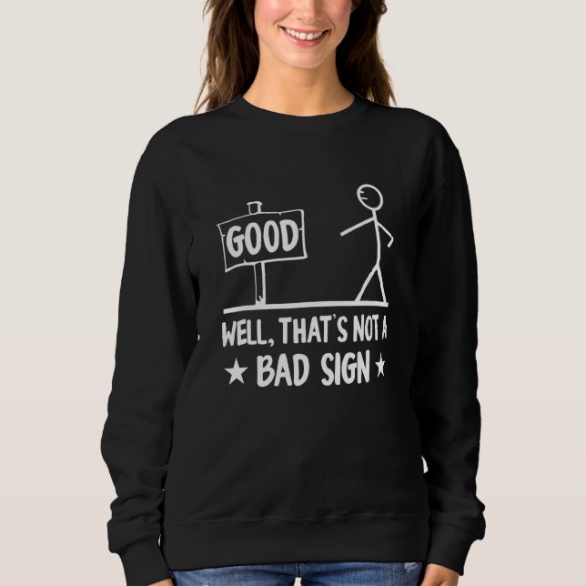 Gut, das ist kein schlechtes Zeichen Sweatshirt (Vorderseite)