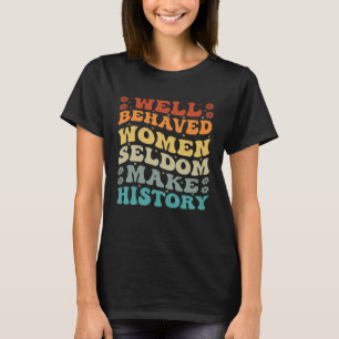 Gut geliebte Frauen machen Geschichte selten zu ei T-Shirt