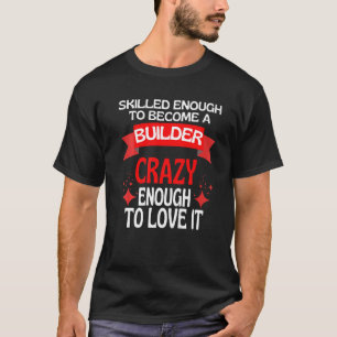 Gut genug, um ein Baumeister zu werden T-Shirt