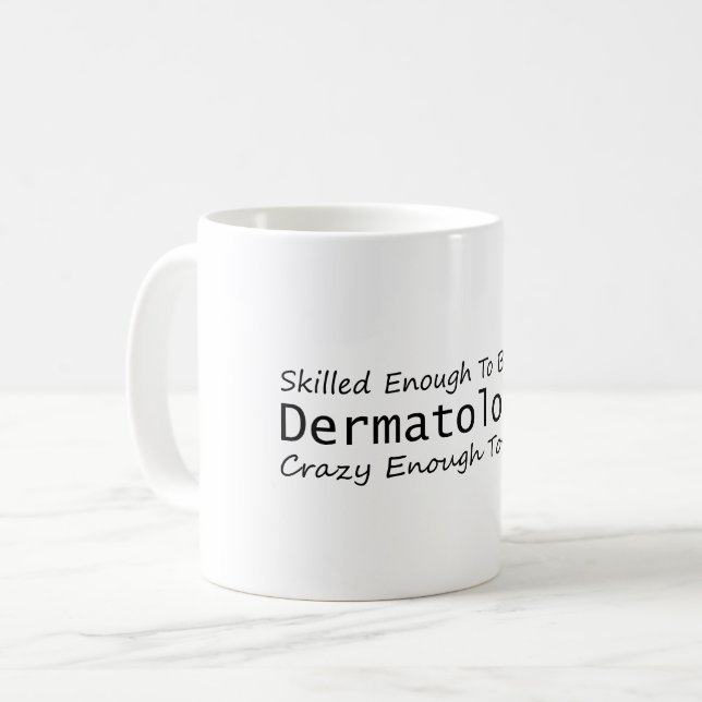 Gut genug, um ein Dermatologe Crazy zu werden Kaffeetasse (Vorderseite Links)