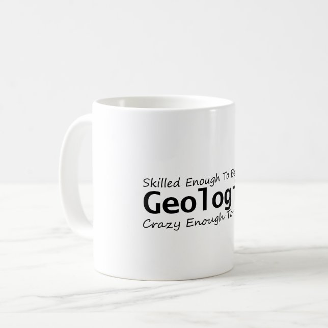 Gut genug, um Geologe zu werden, Crazy genug Kaffeetasse (Vorderseite Links)