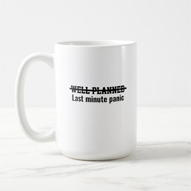 Gut geplant, letzte Minute Panik Kaffeetasse (Links)