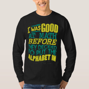 Gut in Mathe, bevor sie beschlossen, das Alphabet T-Shirt