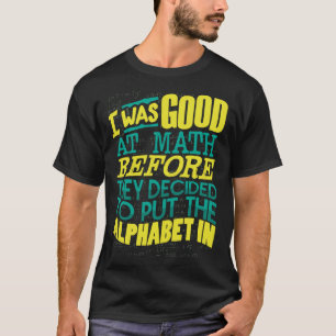 Gut in Mathe, bevor sie entschieden haben, das Alp T-Shirt
