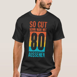 Gut Kann man mit 80 sieht die 80. Geburtstagsidee T-Shirt
