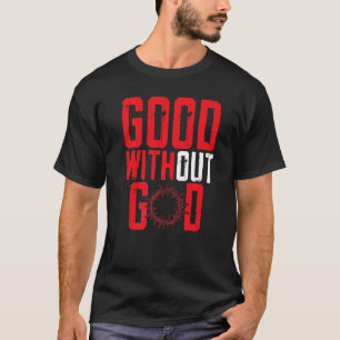 Gut ohne Gott gegen Religion gegen Agnostiker T-Shirt