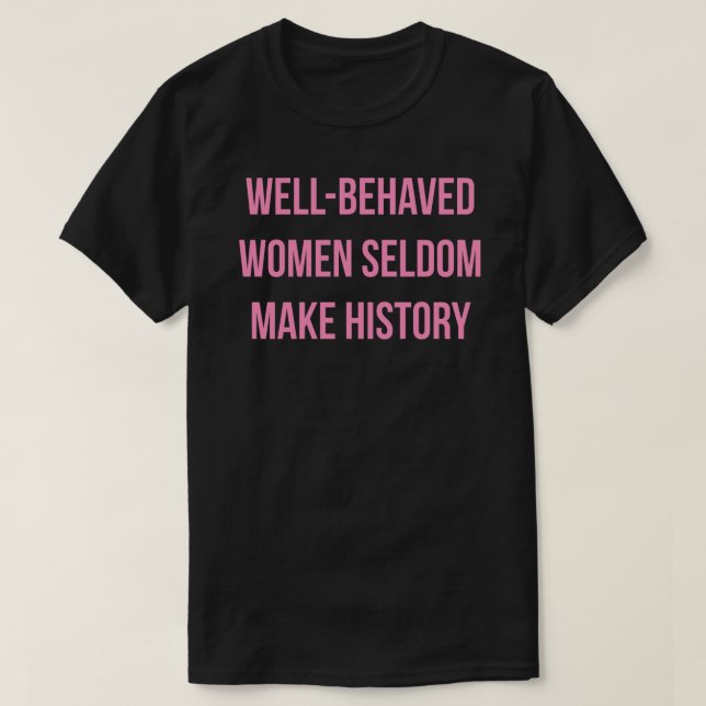 GUT VERHALTENE FRAUEN SELDOM MACHEN GESCHICHTE Sti T-Shirt (Design vorne)