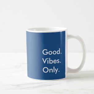 Gut. Vibes. Nur. (Anpassbare Farben und Text) Tasse