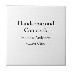 Gutaussehend und kann kochen Namen hinzufügen Meis Fliese