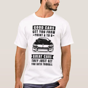 Gute Autos bringen dich von Punkt A nach B, großar T-Shirt