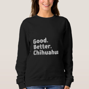 Gute Bessere Chihuahua Sweatshirt