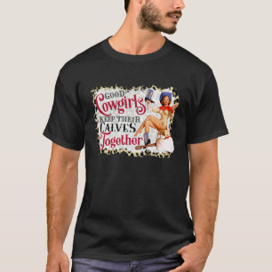 Gute Cowgirls halten ihre Kälber zusammen Country  T-Shirt