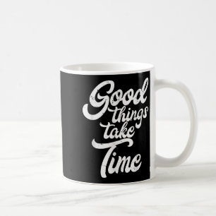 Gute Dinge brauchen Zeit Inspiration Motivation Mi Kaffeetasse